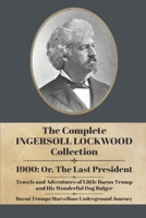 The Complete Ingersoll Lockwood Collection: 1900: or; The Last President & The Barron Trump Adventure Novels 1774261626 Book Cover