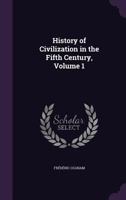 History of Civilization in the Fifth Century, Vol. 1 of 2: Translated by Permission from the French (Classic Reprint) 9353808286 Book Cover