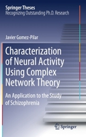 Characterization of Neural Activity Using Complex Network Theory: An Application to the Study of Schizophrenia 3030498999 Book Cover