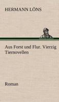 Aus Forst und Flur. Vierzig Tiernovellen 3743744902 Book Cover