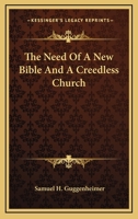 The Need Of A New Bible And A Creedless Church 116291999X Book Cover