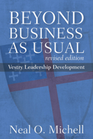 Beyond Business as Usual, Revised Edition: Vestry Leadership Development 0898699606 Book Cover