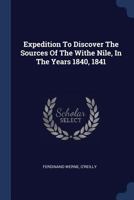 Expedition To Discover The Sources Of The Withe Nile, In The Years 1840, 1841 1021555835 Book Cover