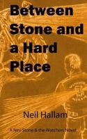Between Stone and a Hard Place: A Nev Stone & the Watchers Novel 154135463X Book Cover