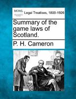 Summary of the game laws of Scotland. 1240029748 Book Cover