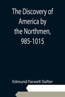 The Discovery of America by the Northmen, 985-1015: A Discourse Delivered Before the New Hampshire Historical Society, April 24, 1888 153271498X Book Cover