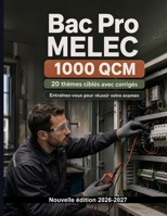Bac Pro MELEC : 1000 Cas pratiques QCM expliqués: Révision ciblée : schémas de chantier, NF C 15-100, consignation, mesures électriques et protections des circuits (French Edition) B0HJ2JYJCL Book Cover