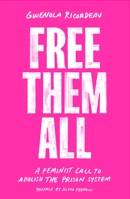 Free Them All: A Feminist Call to Abolish the Prison System 183976273X Book Cover