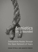Semiotics Unbounded: Interpretive Routes through the Open Network of Signs (Toronto Studies in Semiotics and Communication) 0802087655 Book Cover