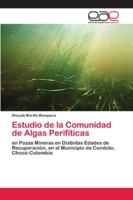Estudio de la Comunidad de Algas Perifíticas: en Pozas Mineras en Distintas Edades de Recuperación, en el Municipio de Condoto, Chocó-Colombia 6200428972 Book Cover
