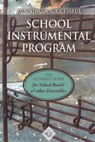 Running a School Instrumental Program: the Ultimate Guide for School Bands and Other Ensembles 1539882322 Book Cover