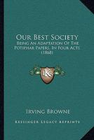Our Best Society: Being an Adaptation of the Potiphar Papers, in Four Acts 116540642X Book Cover