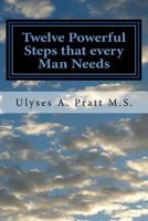 Twelve Powerful Steps That Every Man Needs : Building Greatness 1544743319 Book Cover