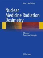 Nuclear Medicine Radiation Dosimetry: Advanced Theoretical Principles 1848821255 Book Cover