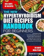 THE NEW HYPERTHYROIDISM DIET RECIPES HANDBOOK FOR BEGINNERS: A Sustainable 30-Day Thyroid-Friendly Meal Plan with Easy Recipes to Support Thyroid ... Reduce Fatigue, Improve Energy, and Encourage B0GGBMW493 Book Cover