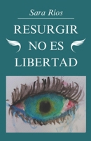 Resurgir no es libertad (Spanish Edition) B0FL16J5HD Book Cover