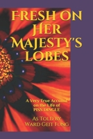 Fresh on Her Majesty's Lobes: A Very True Account on the Life of Piss Dingle B09B3D1T7Y Book Cover