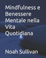 Mindfulness e Benessere Mentale nella Vita Quotidiana B0CGL9T6B5 Book Cover