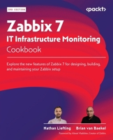 Zabbix 7 IT Infrastructure Monitoring Cookbook - Third Edition: Explore the new features of Zabbix 7 for designing, building, and maintaining your Zabbix setup 1801078327 Book Cover