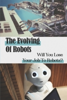 The Evolving Of Robots: Will You Lose Your Job To Robots?: Life-Long-Learning B09BGKJTHL Book Cover