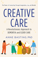 Creative Care: A Revolutionary Approach to Dementia and Elder Care 0062906178 Book Cover