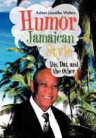 Humor--Jamaican Style: Dis, DAT, and the Other 1466916532 Book Cover