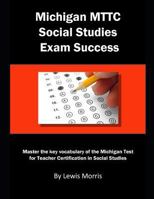 Michigan MTTC Social Studies Exam Success: Master the key vocabulary of the Michigan Test for Teacher Certification in Social Studies 1793030383 Book Cover
