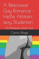 A Bittersweet Gay Romance – Heiße Affären, sexy Studenten: Ein Professor packt aus! (Campus der Lust - Spannend, erotisch und aufregend) B09K1RRPLR Book Cover