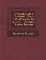 Peregrino Allio: Umanista, Poeta E Confilosofo del Ficino 1287403638 Book Cover