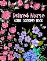 Retired Nurse Adult Coloring Book: Funny Retirement Gag Gift for Retired Nurse Practitioner For Men and Women [Humorous and Fun Thank you Birthday and ... Present for Grandma, Mom, Dad, Friend, Boss] B091N4F8NF Book Cover