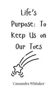 Life's Purpose: To Keep Us on Our Toes 180566090X Book Cover