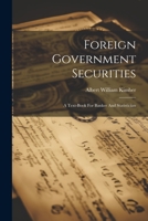 Foreign Government Securities: A Text-book For Banker And Statistician 1022392328 Book Cover