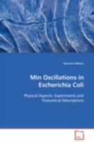 Min Oscillations in Escherichia Coli: Physical Aspects: Experiments and Theoretical Descriptions 3639071581 Book Cover