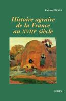 Histoire agraire de la France au XVIIIe siècle: inerties et changements dans les campagnes françaises entre 1715 et 1815 2718192062 Book Cover
