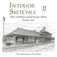 Interior Sketches II: More ramblings around Interior Alaska historic sites 1736423622 Book Cover