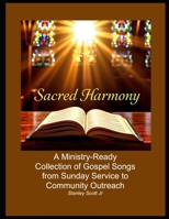 Sacred Harmony: A Ministry-Ready Collection of Gospel Songs from Sunday Service to Community Outreach B0DSWLKSM4 Book Cover