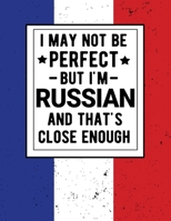 I May Not Be Perfect But I'm Russian And That's Close Enough: Funny Notebook 100 Pages 8.5x11 Notebook Family Heritage Russia Gifts 1672892457 Book Cover