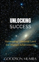 UNLOCKING SUCCESS: HARNESSING UNIVERSAL LAWS FOR HUMAN ACHIEVEMENTS B0DBZY8FW9 Book Cover