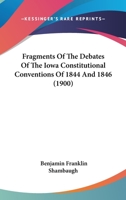 Fragments Of The Debates Of The Iowa Constitutional Conventions Of 1844 And 1846 1377471721 Book Cover