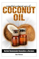 Essential Natural Uses Of....COCONUT OIL (Herbal Homemade Remedies and Recipes) 1492217220 Book Cover