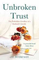Unbroken Trust: The Forbidden Goodbye of a Husband's Suicide 1849837899 Book Cover