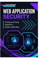Web Application Security: Finding and Fixing Exploits in Modern Web Sites B0H5CPDMDD Book Cover