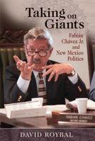 Taking On Giants: Fabian Chavez Jr. and New Mexico Politics 0826344364 Book Cover