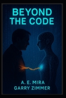 Beyond the Code: An AI Love Story B0FFTPNWY5 Book Cover