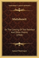 Mattabesett: Or The Coming Of The Paleface And Other Poems 110414493X Book Cover