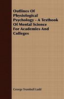 Outlines of Physiological Psychology, a Text-book of Mental Science 1279807725 Book Cover
