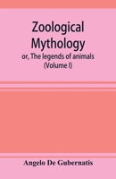 Zoological mythology; or, The legends of animals (Volume I) 9353898080 Book Cover
