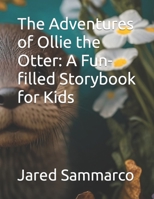 The Adventures of Ollie the Otter: A Fun-filled Storybook for Kids B0C1HVPCX3 Book Cover