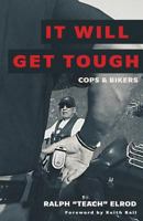 It Will Get Tough: Cops & Bikers 1525516256 Book Cover