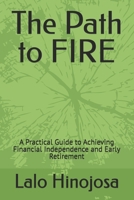 The Path to FIRE: A Practical Guide to Achieving Financial Independence and Early Retirement B0HFMJPRS1 Book Cover